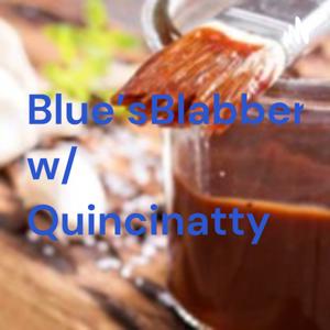 Blue'sBlabber w/ Quincinatty