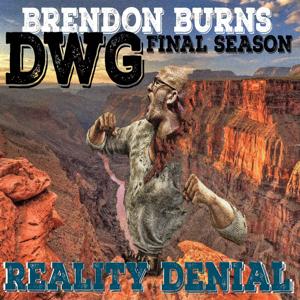 Reality Denial : The final DWG series with Brendon Burns [free version; no premium access]