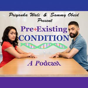 PreExisting Condition with Priyanka Wali and Sammy Obeid