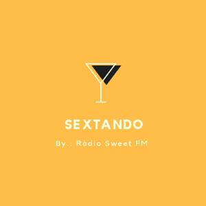 SEXTANDO - Rádio Sweet FM