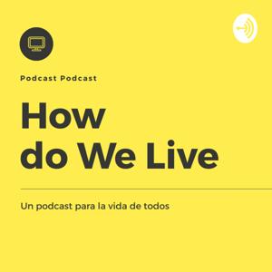 How do We live