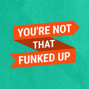 You're Not That Funked Up Podcast