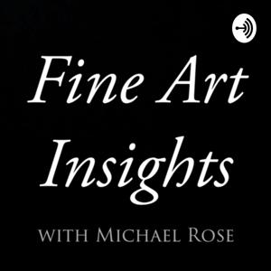 Fine Art Insights with Michael Rose