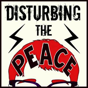 Disturbing The Peace Podcast