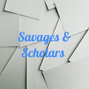 Savages & Scholars
