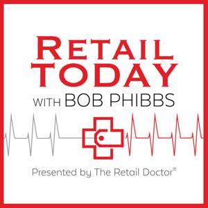 Retail Today with Bob Phibbs, The Retail Doctor by Retail Today with Bob Phibbs, the Retail Doctor