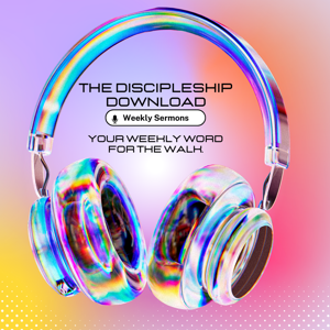 The Discipleship Download 🎧