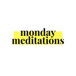 Monday Meditations