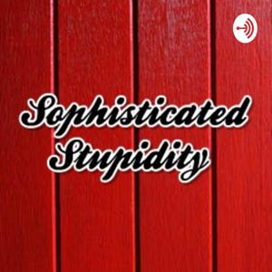 Sophisticated Stupidity