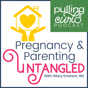 Pulling Curls Podcast: Pregnancy & Parenting Untangled