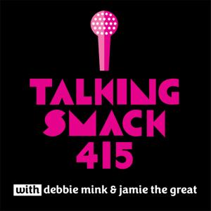 Talking Smack 415 by Debbie Mink & Jamie Roseman