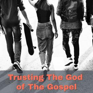 Trusting The God of The Gospel