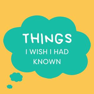 Things I Wish I Had Known