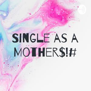 Single as a Mother$!#