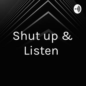 Shut up & Listen