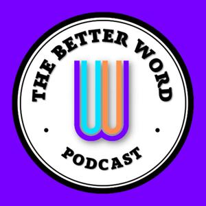 The Better Word Podcast