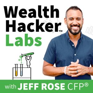 The Wealth Hacker Podcast w/ Jeff Rose, CFP®