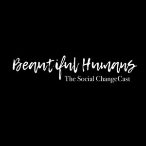 Beautiful Humans: The Social ChangeCast