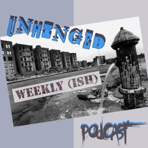 The Unhinged Weekly (ish) Podcast