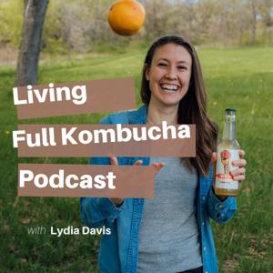 Living Full Kombucha Podcast