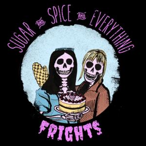 Sugar, Spice, & Everything Frights