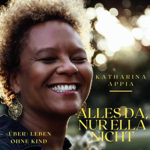 Alles da, nur Ella nicht. (Über)Leben ohne Kind by Katharina Appia