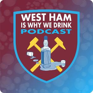 WEST HAM IS WHY WE DRINK Podcast