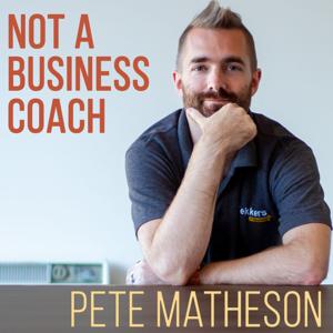 Not a Business Coach: Pete Matheson