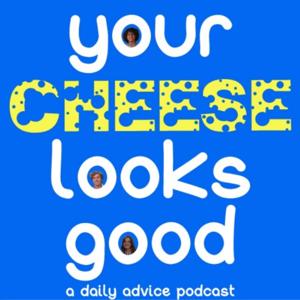 Your Cheese Looks Good