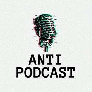 Anti Podcast