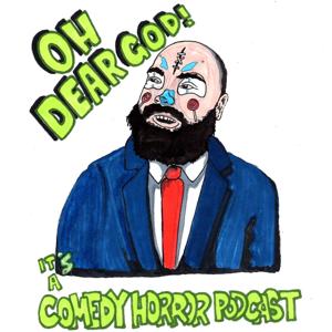 Oh Dear God! It's A Comedy Horror Podcast