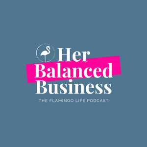 Her Balanced Business Podcast