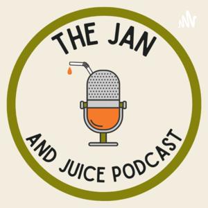 The Jan And Juice Podcast