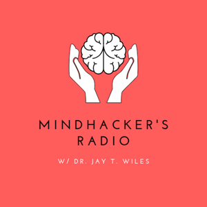 Mindhacker's Radio w/ Dr. Jay T. Wiles