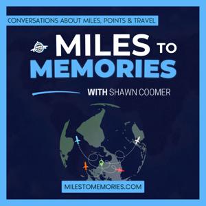 Miles to Memories - Conversations About Miles, Points & Travel by Shawn Coomer