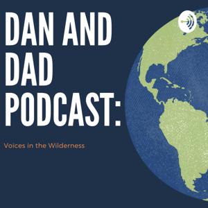 Dan and Dad Podcast: Voices in the Wilderness