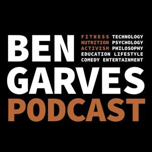 Ben Garves Podcast: Fitness, Nutrition, and Activism