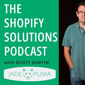 The Shopify Solutions Podcast by Scott Austin