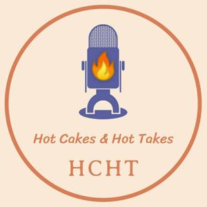Hot Cakes and Hot Takes