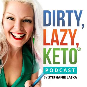 DIRTY LAZY KETO Podcast by Stephanie Laska by Stephanie Laska