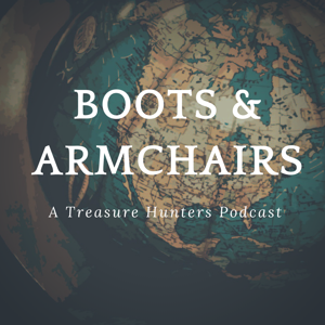 Boots and Armchairs: A Treasure Hunters Podcast