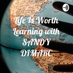 Life Is Worth Learning with SANDY DIMARC