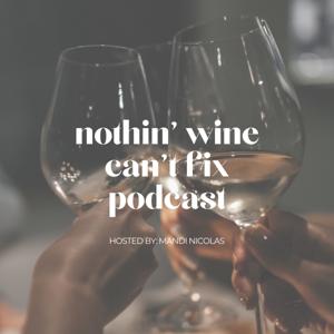 Nothin’ Wine Can’t Fix Podcast