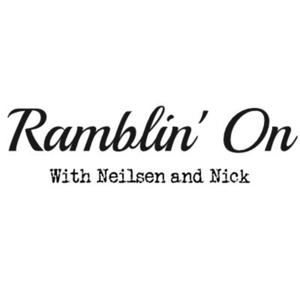 Ramblin' On Podcast with Neilsen and Nick
