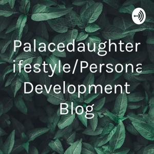 Palacedaughter Lifestyle/Personal Development Blog