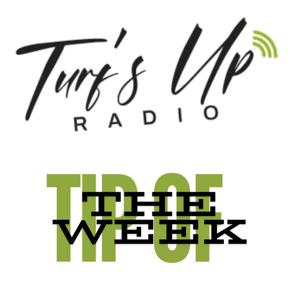 Turf's Up Radio | Tip of the Week