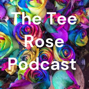 The Tee Rose Podcast