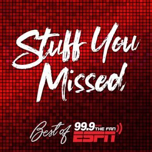 Stuff You Missed: Best of 99.9 The Fan