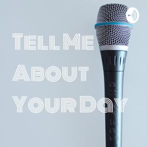 Tell Me About Your Day