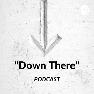 "Down There"